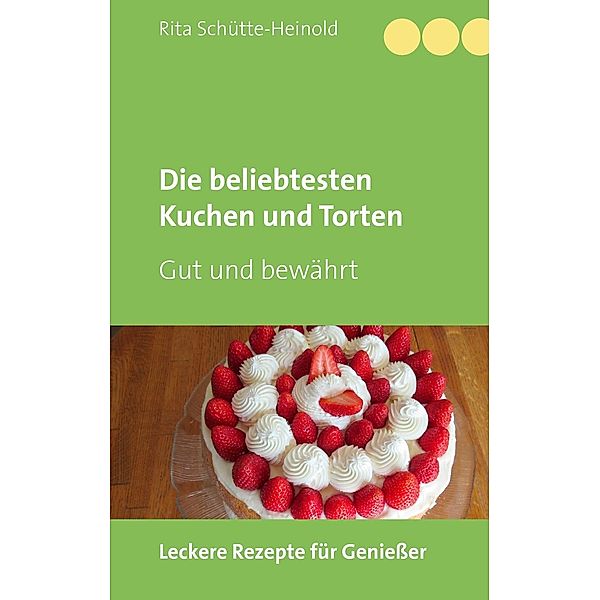 Die beliebtesten Kuchen und Torten, Rita Schütte-Heinold