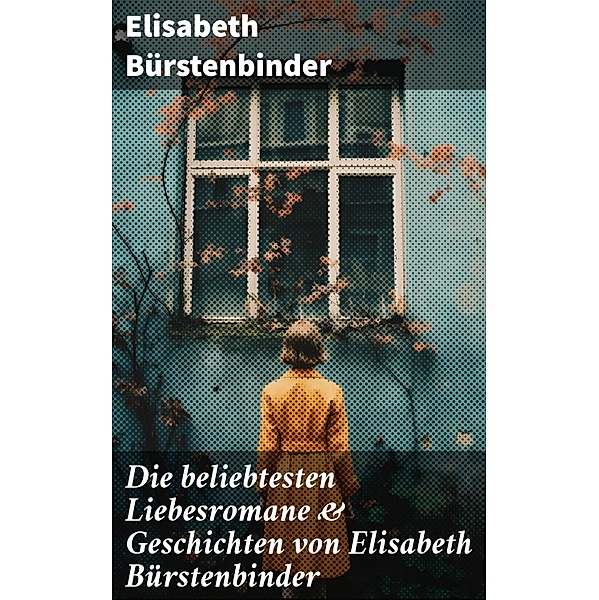 Die beliebtesten Liebesromane & Geschichten von Elisabeth Bürstenbinder, Elisabeth Bürstenbinder