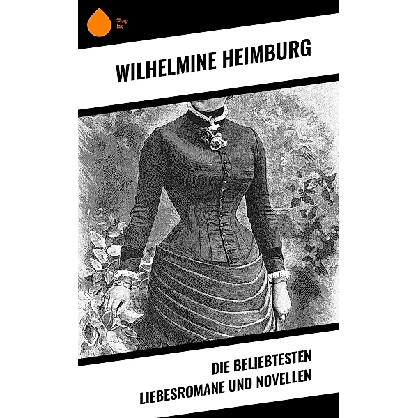 Die beliebtesten Liebesromane und Novellen, Wilhelmine Heimburg