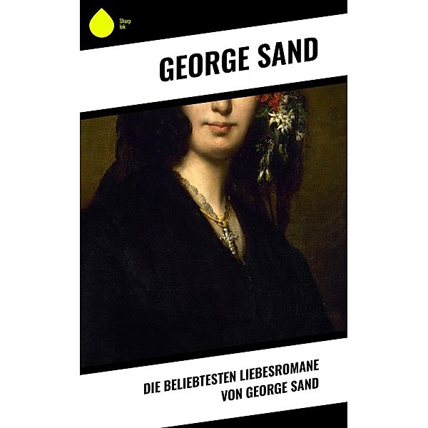 Die beliebtesten Liebesromane von George Sand, George Sand