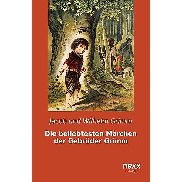 Die beliebtesten Märchen der Gebrüder Grimm, Jacob Grimm, Wilhelm Grimm