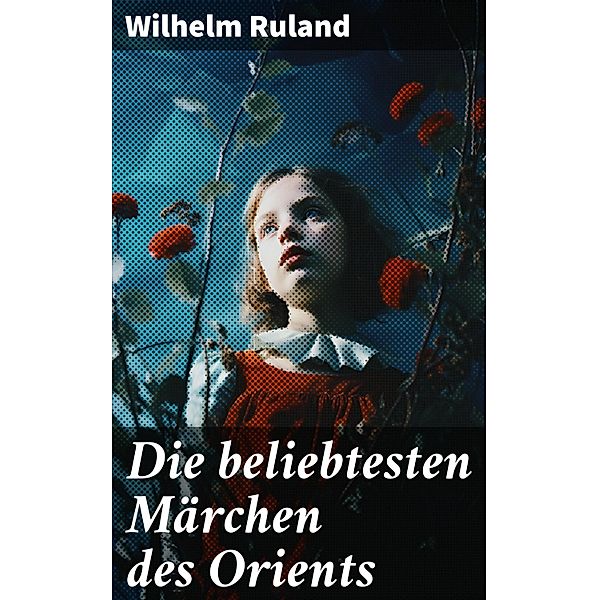 Die beliebtesten Märchen des Orients, Wilhelm Ruland