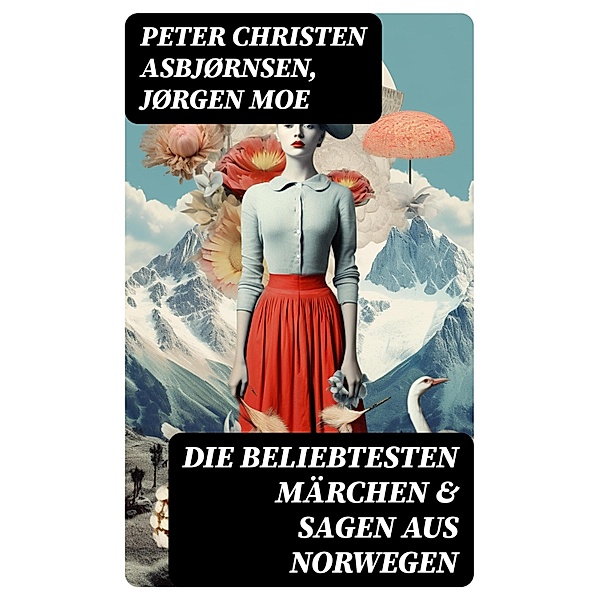 Die beliebtesten Märchen & Sagen aus Norwegen, Peter Christen Asbjørnsen, Jørgen Moe