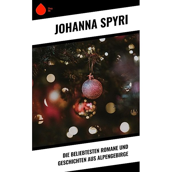 Die beliebtesten Romane und Geschichten aus Alpengebirge, Johanna Spyri