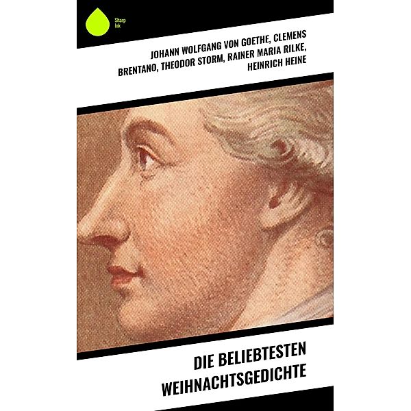 Die beliebtesten Weihnachtsgedichte, Johann Wolfgang von Goethe, Joachim Ringelnatz, Heinrich Seidel, Kurt Tucholsky, Anna Ritter, Clemens Brentano, Theodor Storm, Rainer Maria Rilke, Heinrich Heine, Theodor Fontane, Ludwig Thoma, Hedwig Lachmann, Martin Luther