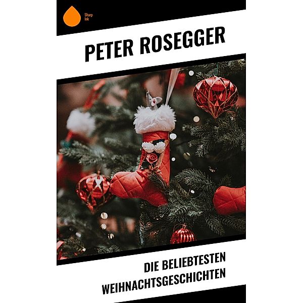 Die beliebtesten Weihnachtsgeschichten, Peter Rosegger