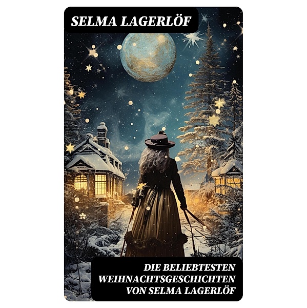 Die beliebtesten Weihnachtsgeschichten von Selma Lagerlöf, Selma Lagerlöf