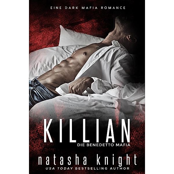 Die Benedetto Brüder: Killian: Die Benedetto Mafia (Die Benedetto Brüder, #3), Natasha Knight