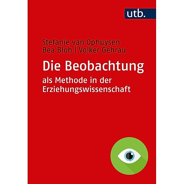 Die Beobachtung als Methode in der Erziehungswissenschaft, Stefanie van Ophuysen, Bea Bloh, Volker Gehrau