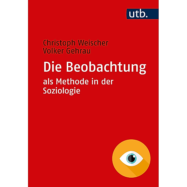 Die Beobachtung als Methode in der Soziologie, Christoph Weischer, Volker Gehrau