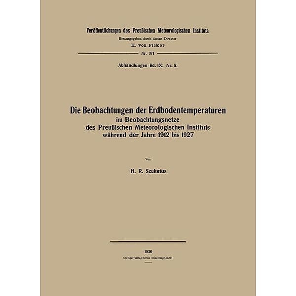 Die Beobachtungen der Erdbodentemperaturen / Veröffentlichungen des Königlich Preußischen Meterologischen Instituts, Hans Robert Scultetus