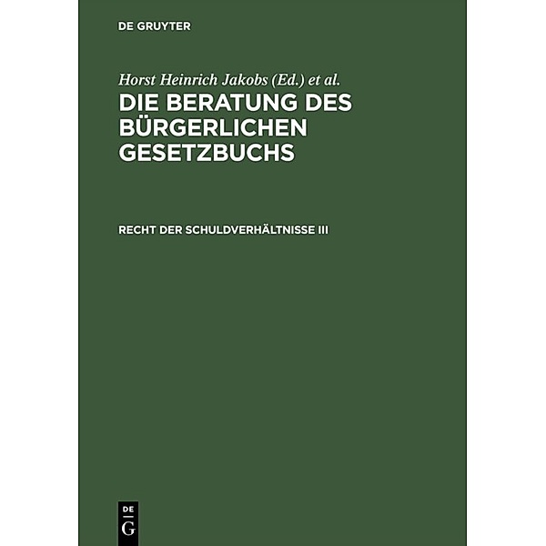 Die Beratung des Bürgerlichen Gesetzbuchs / Recht der Schuldverhältnisse III, Horst H. Jakobs, Werner Schubert
