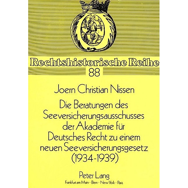 Die Beratungen des Seeversicherungsausschusses der Akademie für Deutsches Recht zu einem neuen Seeversicherungsgesetz (1934-1939), Joern Christian Nissen
