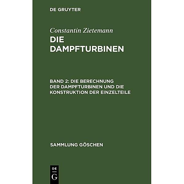Die Berechnung der Dampfturbinen und die Konstruktion der Einzelteile / Sammlung Göschen Bd.715, Constantin Zietemann