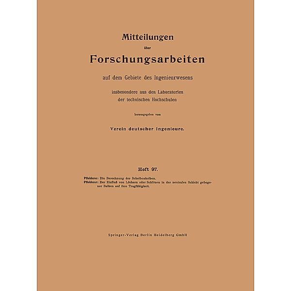 Die Berechnung der Scheibenkolben. Der Einfluß von Löchern oder Schlitzen in der neutralen Schicht gebogener Balken auf ihre Tragfähigkeit / Forschungsarbeiten auf dem Gebiete des Ingenieurwesens Bd.97, Carl Pfleiderer