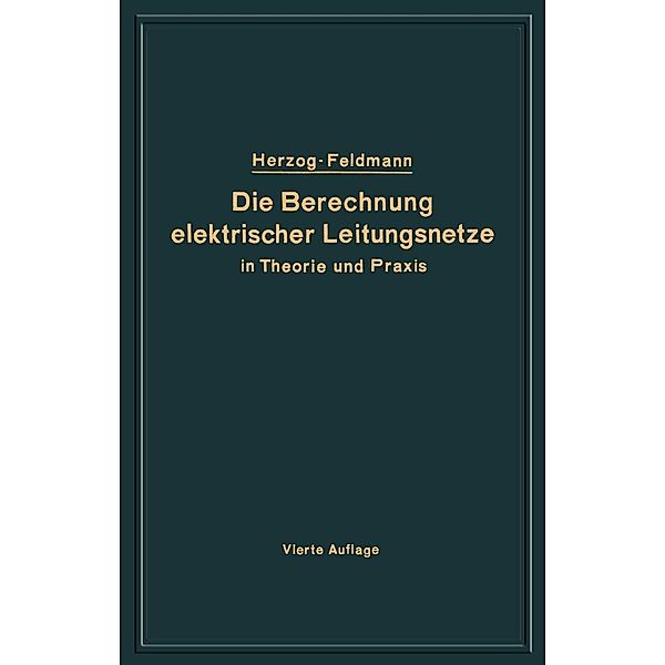 Die Berechnung elektrischer Leitungsnetze in Theorie und Praxis, Josef Herzog, Clarence Feldmann