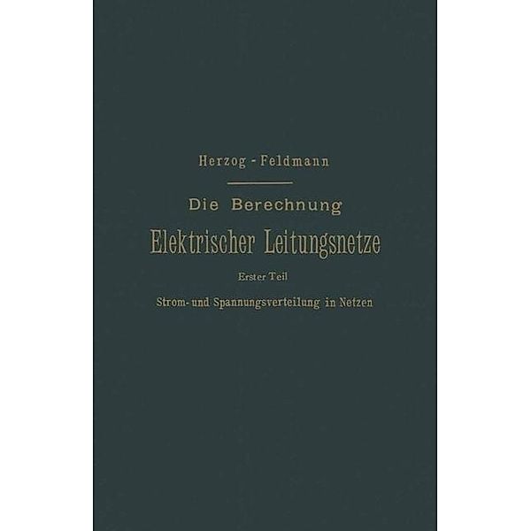 Die Berechnung Elektrischer Leitungsnetze in Theorie und Praxis, Josef Herzog, Clarence Paul Feldmann