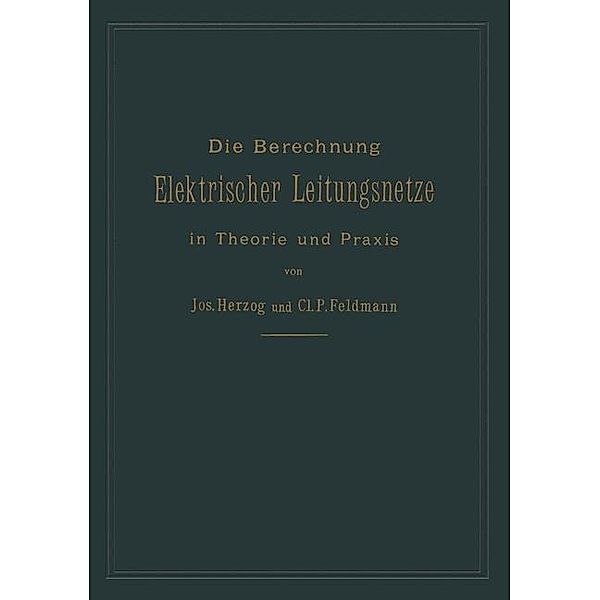 Die Berechnung elektrischer Leitungsnetze in Theorie und Praxis, Josef Herzog, Clarence Paul Feldmann