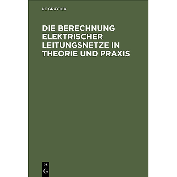 Die Berechnung Elektrischer Leitungsnetze in Theorie und Praxis