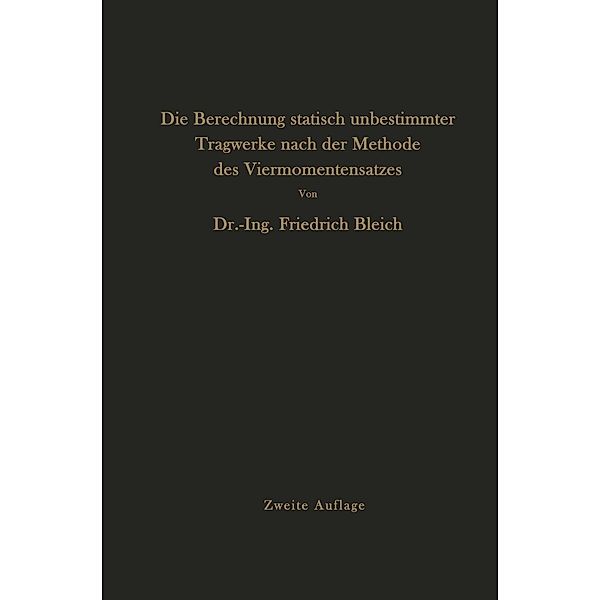 Die Berechnung statisch unbestimmter Tragwerke nach der Methode des Viermomentensatzes, Friedrich Bleich