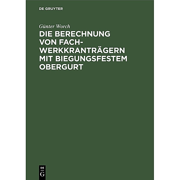 Die Berechnung von Fachwerkkranträgern mit biegungsfestem Obergurt / Jahrbuch des Dokumentationsarchivs des österreichischen Widerstandes, Günter Worch
