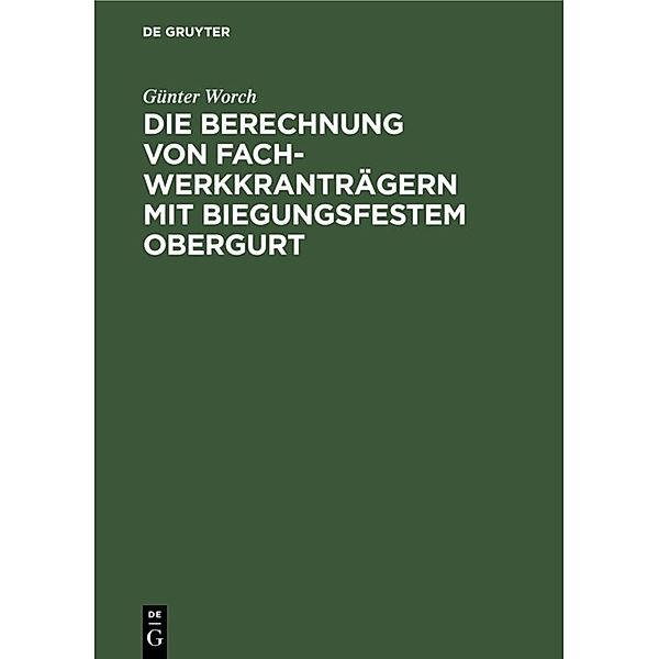 Die Berechnung von Fachwerkkranträgern mit biegungsfestem Obergurt, Günter Worch