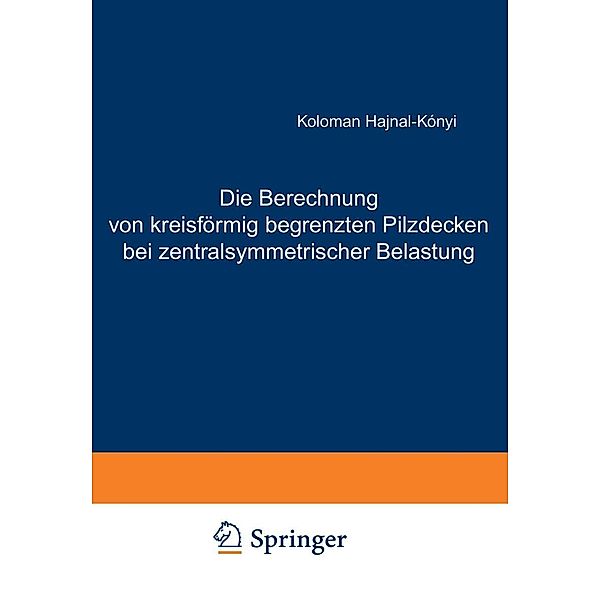 Die Berechnung von kreisförmig begrenzten Pilzdecken bei zentralsymmetrischer Belastung, K. Hajnal-Kaonyi