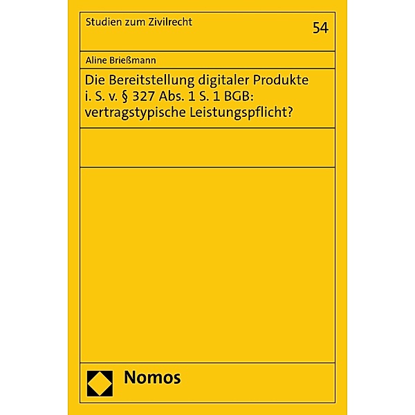 Die Bereitstellung digitaler Produkte i. S. v. § 327 Abs. 1 S. 1 BGB: vertragstypische Leistungspflicht? / Studien zum Zivilrecht Bd.54, Aline Briessmann