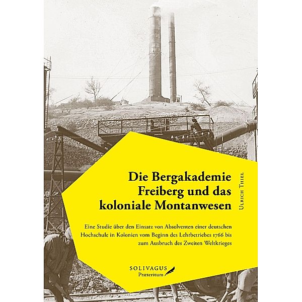 Die Bergakademie Freiberg und das koloniale Montanwesen., Ulrich Thiel