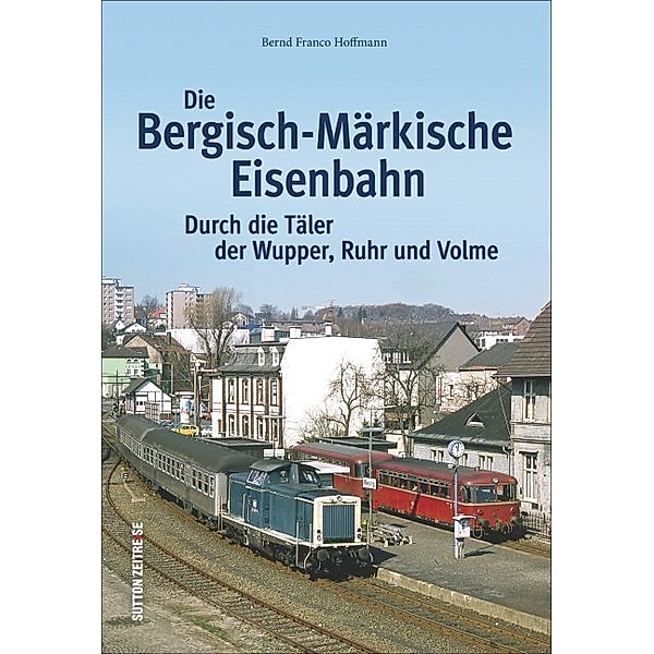 Die Bergisch-Märkische Eisenbahn, Bernd Fr. Hoffmann