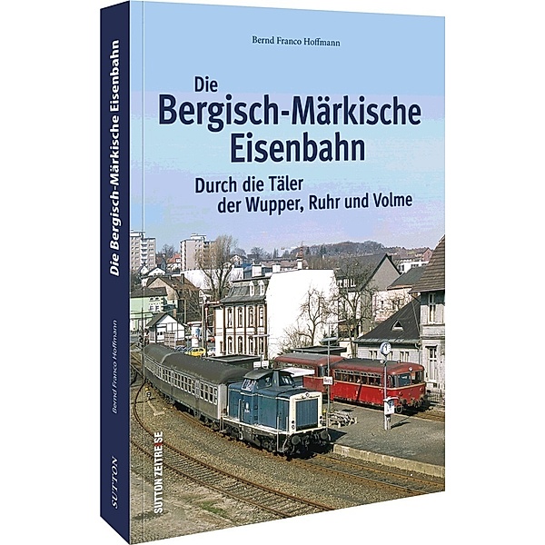 Die Bergisch-Märkische Eisenbahn, Bernd Franco Hoffmann