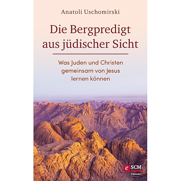 Die Bergpredigt aus jüdischer Sicht / Die Bibel aus jüdischer Sicht, Anatoli Uschomirski