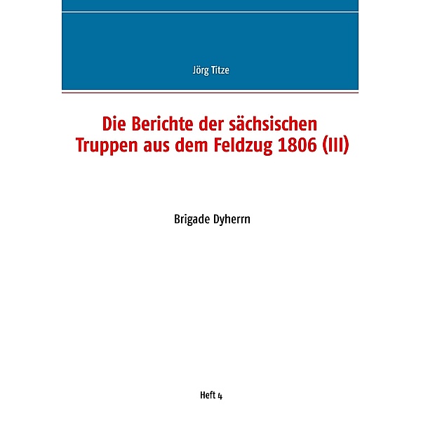 Die Berichte der sächsischen Truppen aus dem Feldzug 1806 (III)
