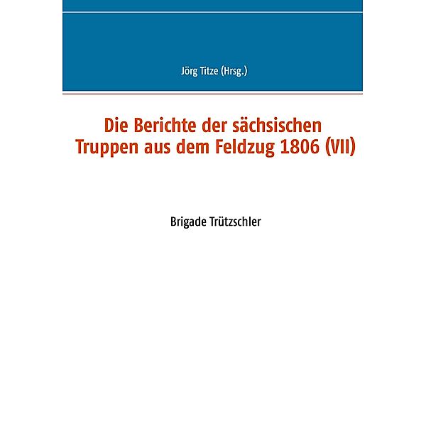 Die Berichte der sächsischen Truppen aus dem Feldzug 1806 (VII)