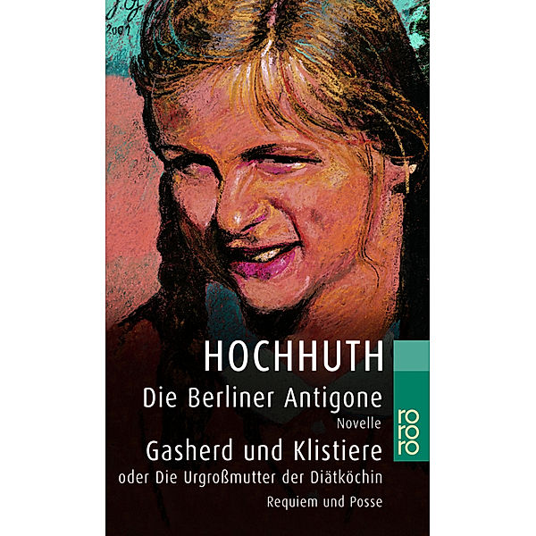 Die Berliner Antigone. Gasherd und Klistiere oder Die Urgrossmutter der Diätköchin, Rolf Hochhuth