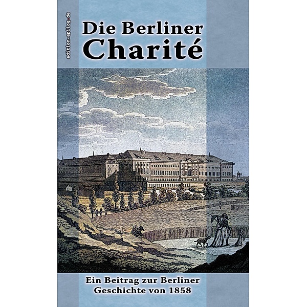 Die Berliner Charité / edition.epilog.de Bd.9.017, Max Ring