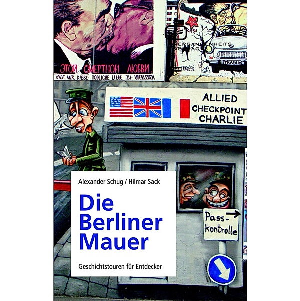 Die Berliner Mauer, Hilmar Sack, Alexander Schug