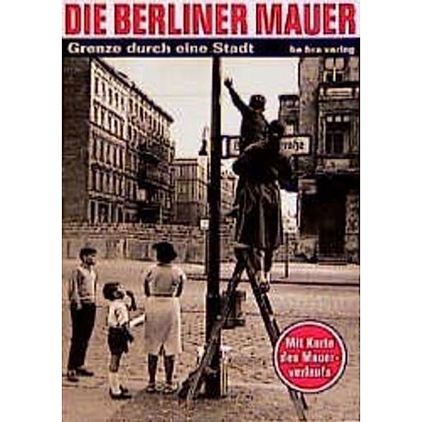 Die Berliner Mauer, Grenze durch eine Stadt, Thomas Flemming, Elke Koch