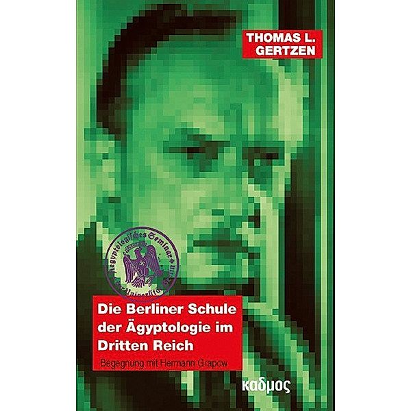 Die Berliner Schule der Ägyptologie im Dritten Reich, Thomas L. Gertzen