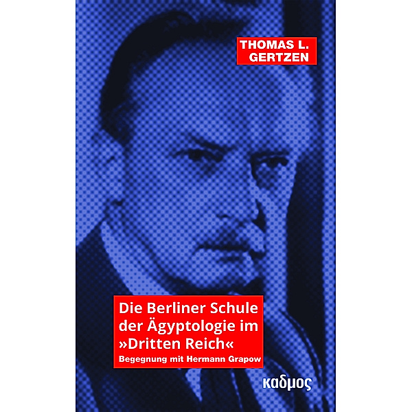 Die Berliner Schule der Ägyptologie im »Dritten Reich«, Thomas L. Gertzen
