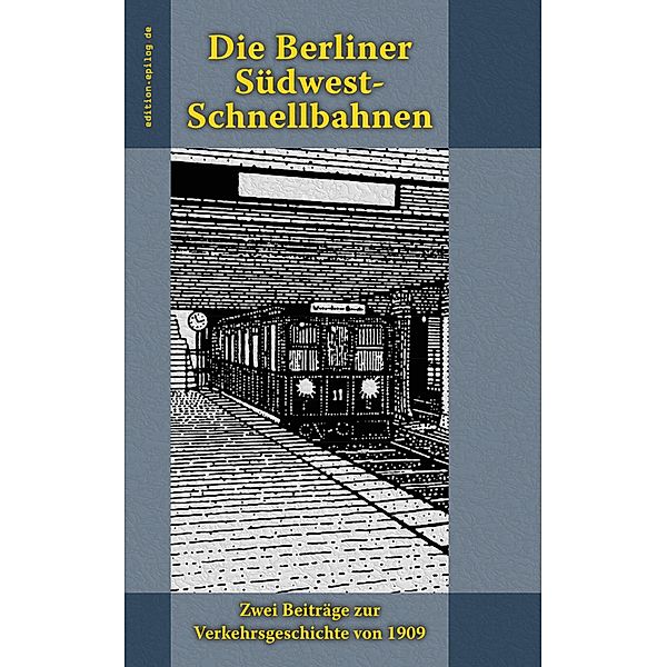 Die Berliner Südwest-Schnellbahnen / edition.epilog.de Bd.9.041, Gustav Kemmann