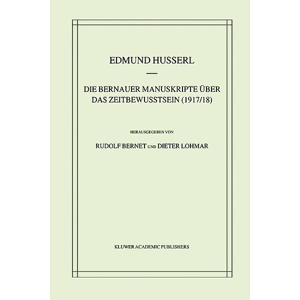 Die Bernauer Manuskripte Über das Zeitbewusstsein (1917/18) / Husserliana: Edmund Husserl - Gesammelte Werke Bd.33, Edmund Husserl, Rudolf Bernet, Dieter Lohmar