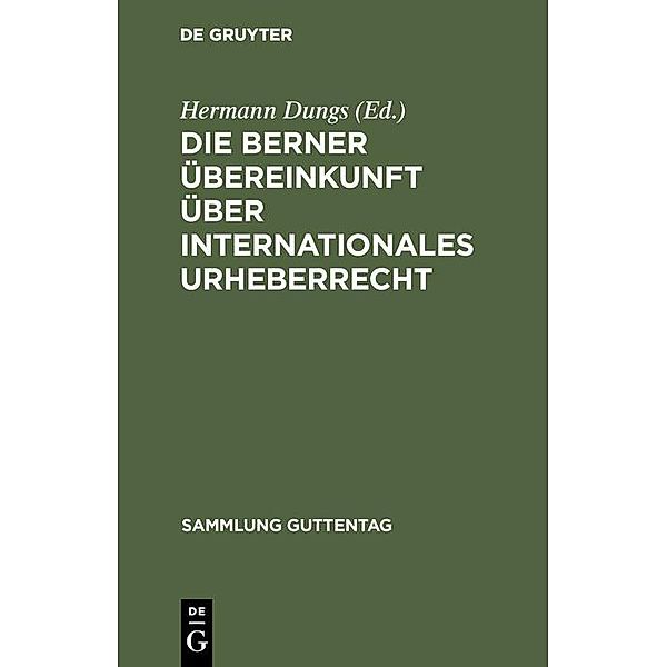 Die Berner Übereinkunft über internationales Urheberrecht / Sammlung Guttentag