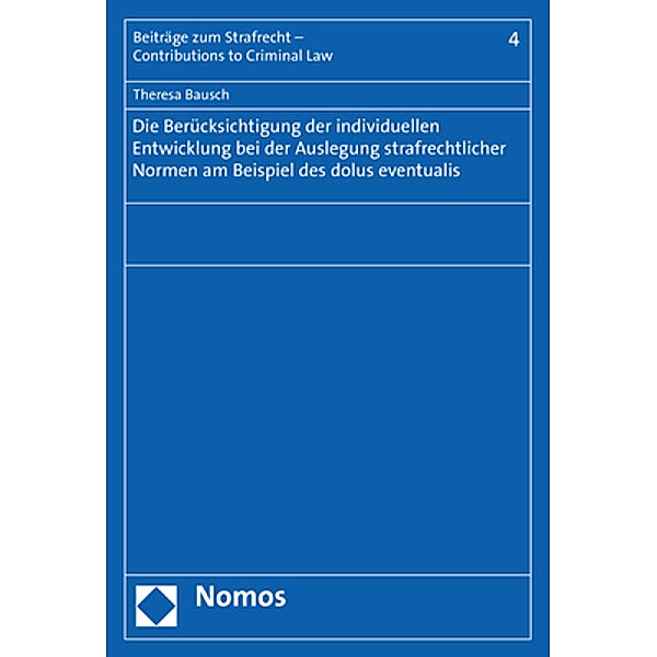 Die Berücksichtigung der individuellen Entwicklung bei der Auslegung strafrechtlicher Normen am Beispiel des dolus eventualis, Theresa Bausch