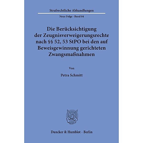 Die Berücksichtigung der Zeugnisverweigerungsrechte nach    52, 53 StPO bei den auf Beweisgewinnung gerichteten Zwangsmassnahmen., Petra Schmitt