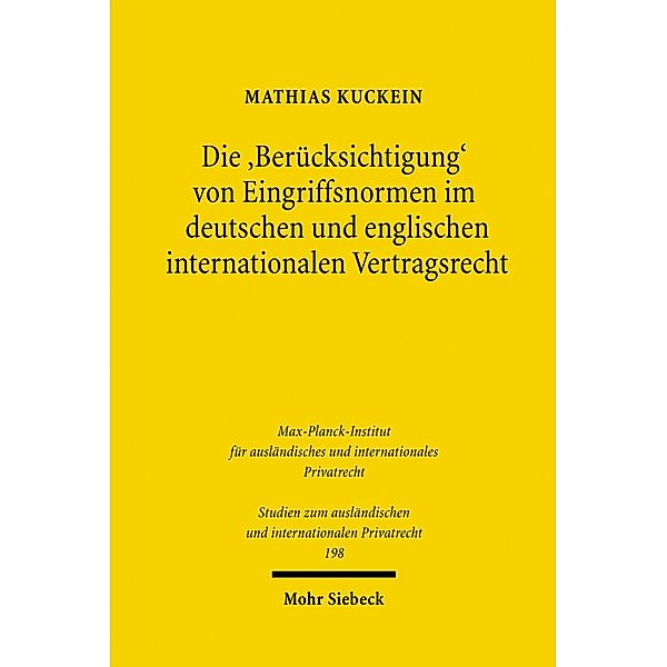Die 'Berücksichtigung' von Eingriffsnormen im deutschen und englischen internationalen Vertragsrecht, Mathias Kuckein