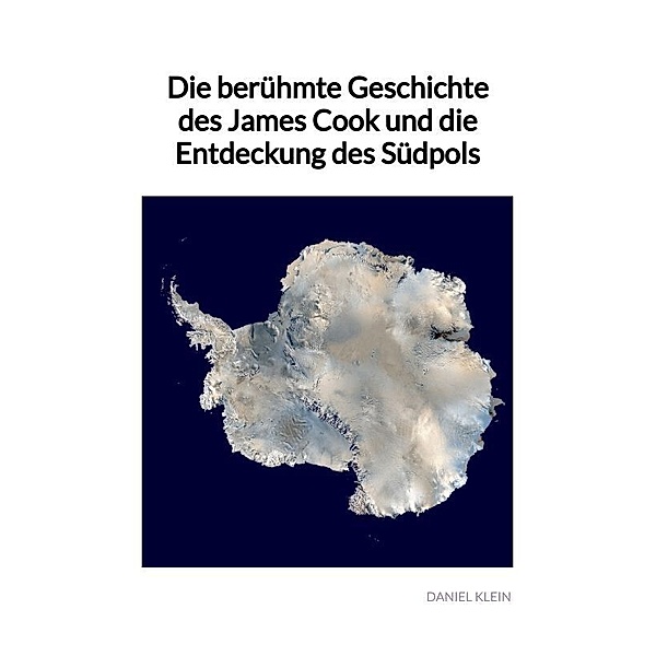 Die berühmte Geschichte des James Cook und die Entdeckung des Südpols, Daniel Klein