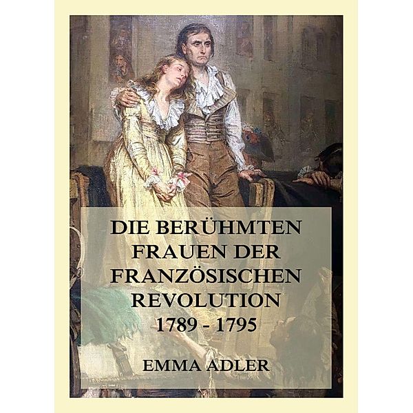 Die berühmten Frauen der französischen Revolution 1789 - 1795, Emma Adler