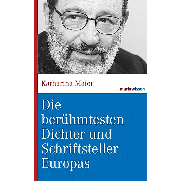 Die berühmtesten Dichter und Schriftsteller Europas / marixwissen, Katharina Maier