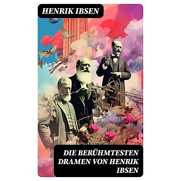 Die berühmtesten Dramen von Henrik Ibsen, Henrik Ibsen